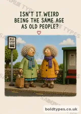 Isn’t It Weird Being the Same Age as Old People? greeting card sample